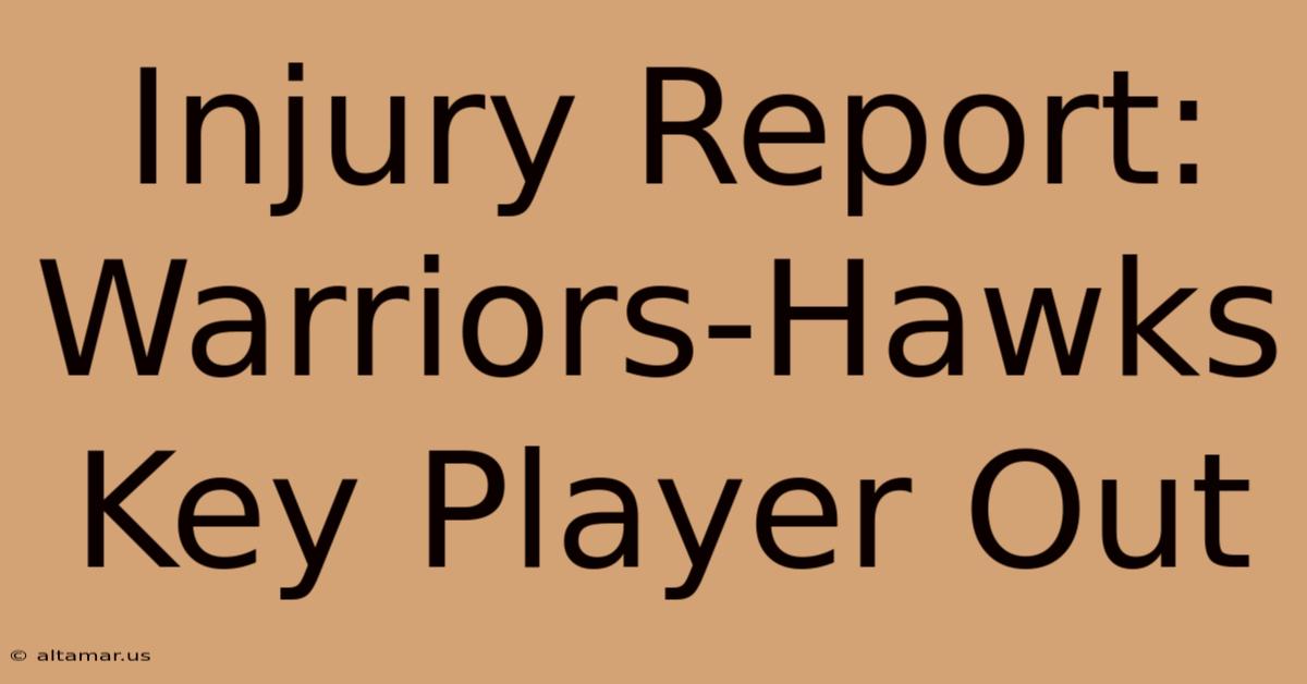 Injury Report: Warriors-Hawks Key Player Out