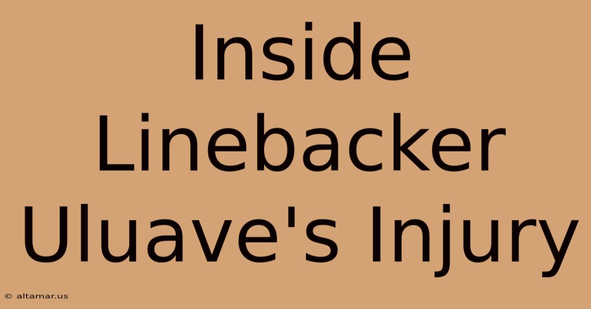 Inside Linebacker Uluave's Injury