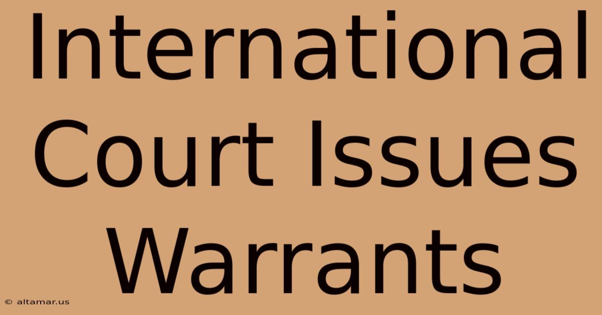 International Court Issues Warrants