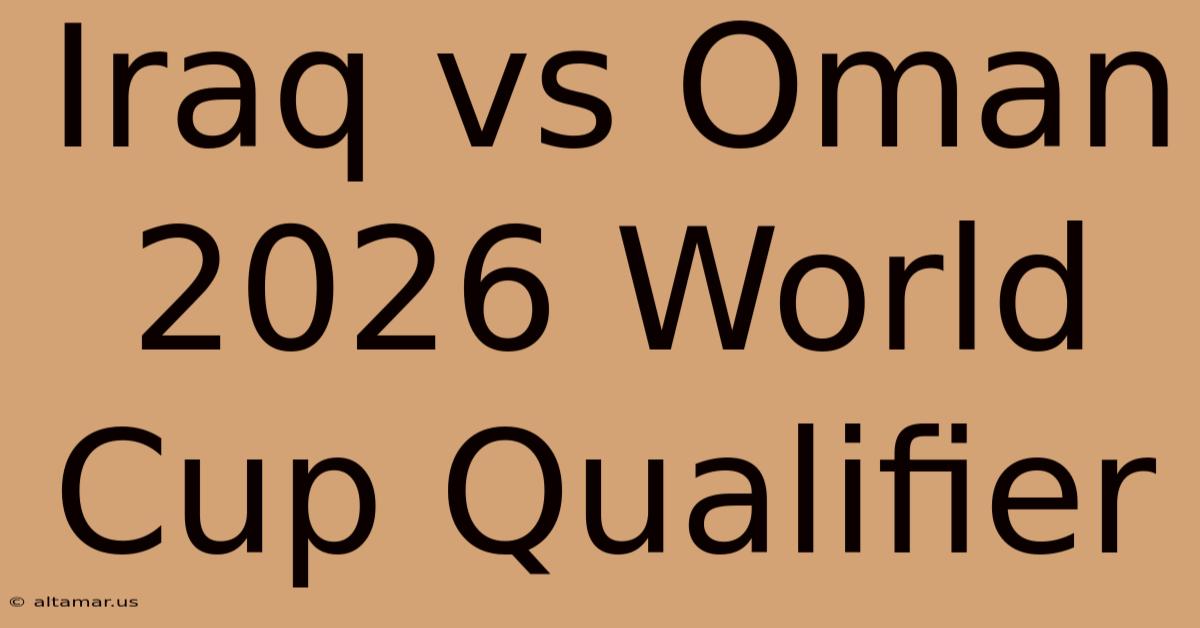 Iraq Vs Oman 2026 World Cup Qualifier