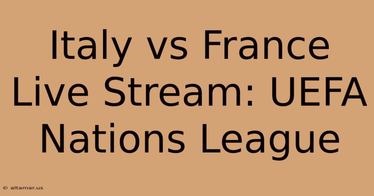 Italy Vs France Live Stream: UEFA Nations League