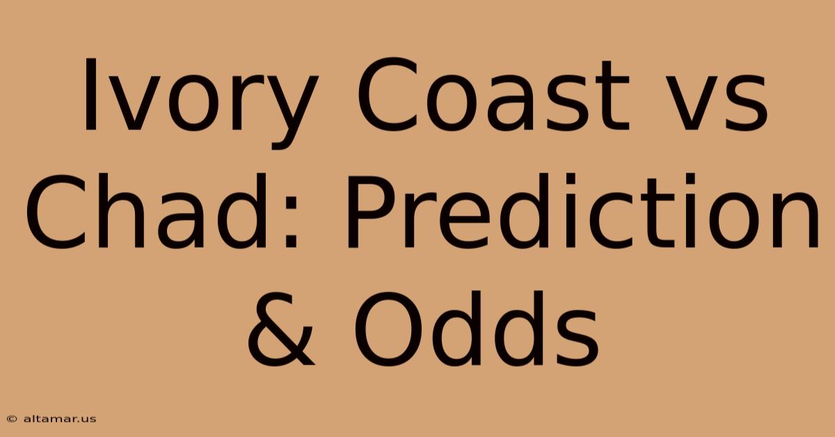 Ivory Coast Vs Chad: Prediction & Odds