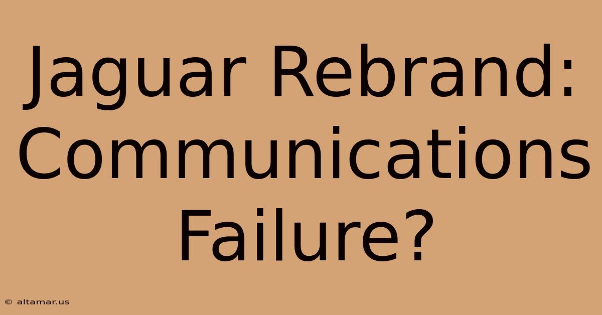 Jaguar Rebrand: Communications Failure?