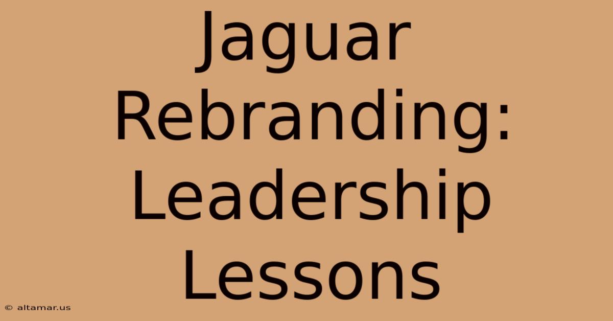 Jaguar Rebranding: Leadership Lessons