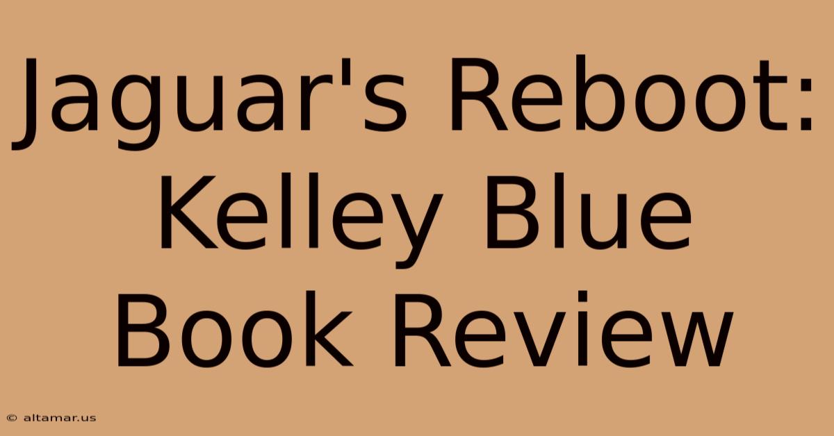 Jaguar's Reboot: Kelley Blue Book Review