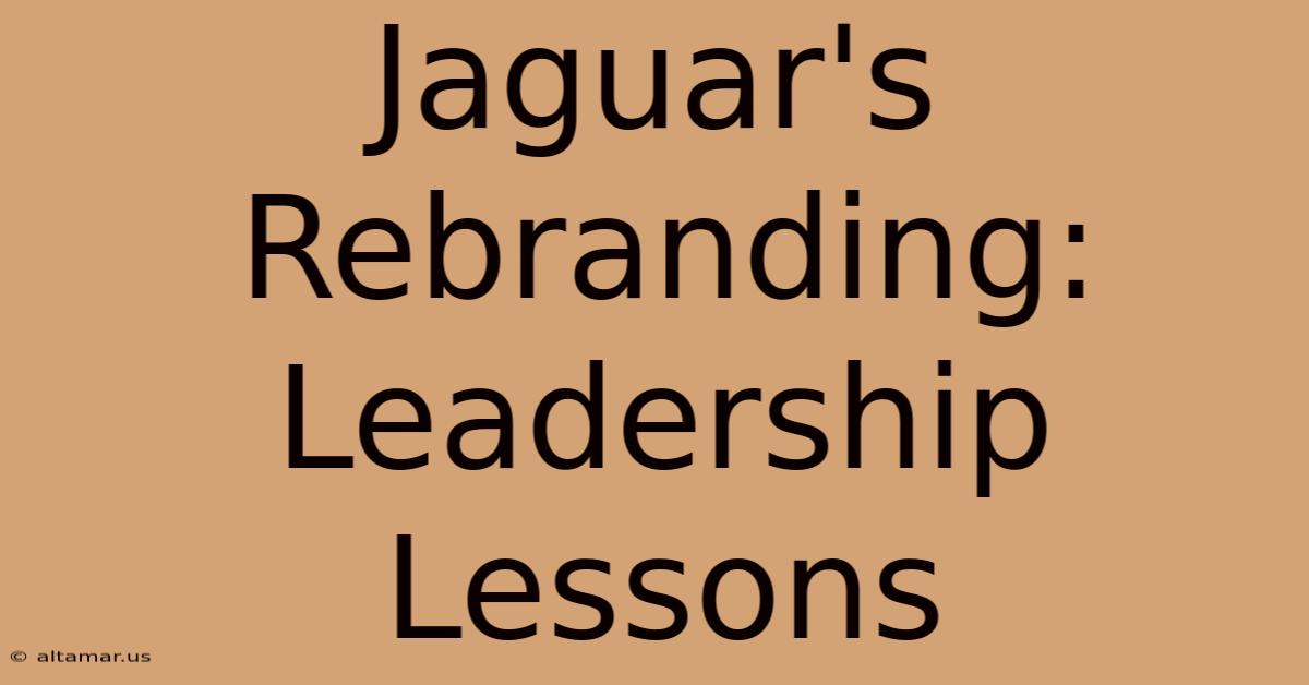 Jaguar's Rebranding: Leadership Lessons