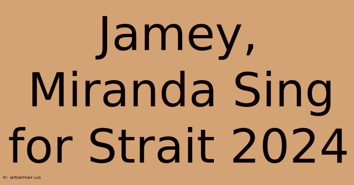 Jamey, Miranda Sing For Strait 2024