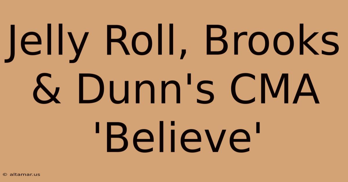 Jelly Roll, Brooks & Dunn's CMA 'Believe'