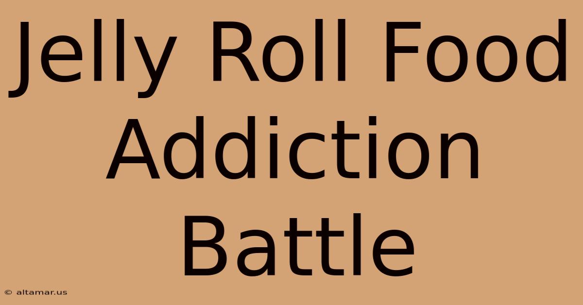 Jelly Roll Food Addiction Battle