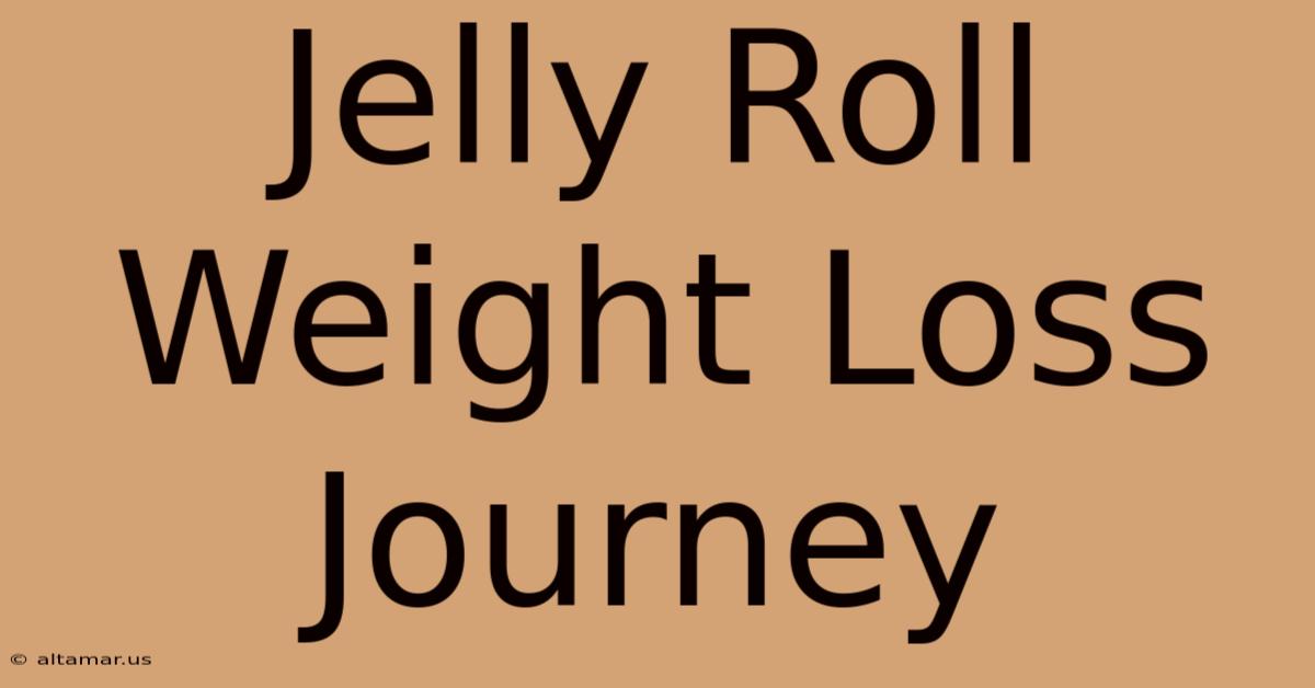 Jelly Roll Weight Loss Journey