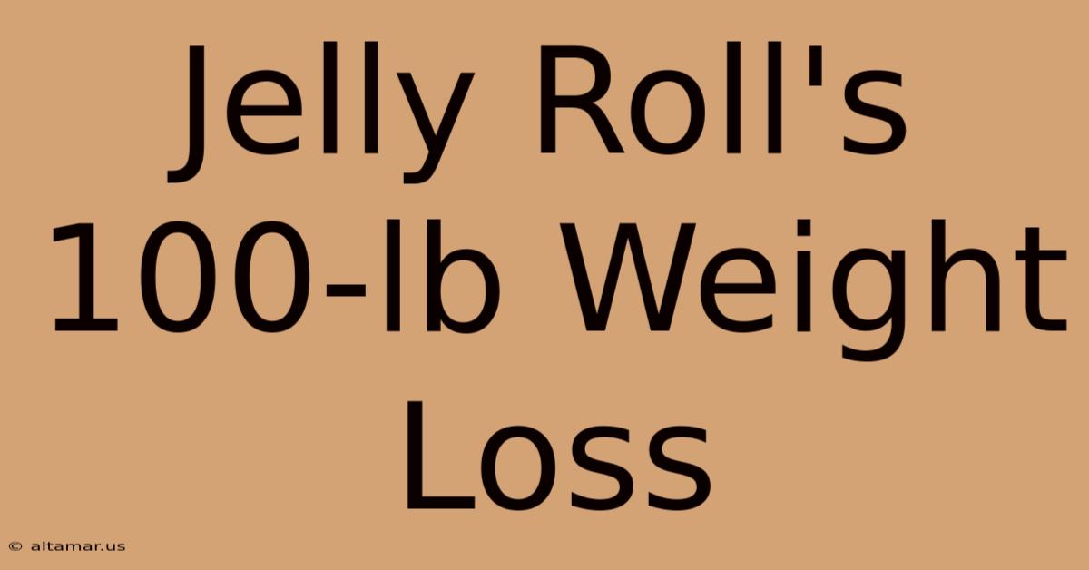 Jelly Roll's 100-lb Weight Loss