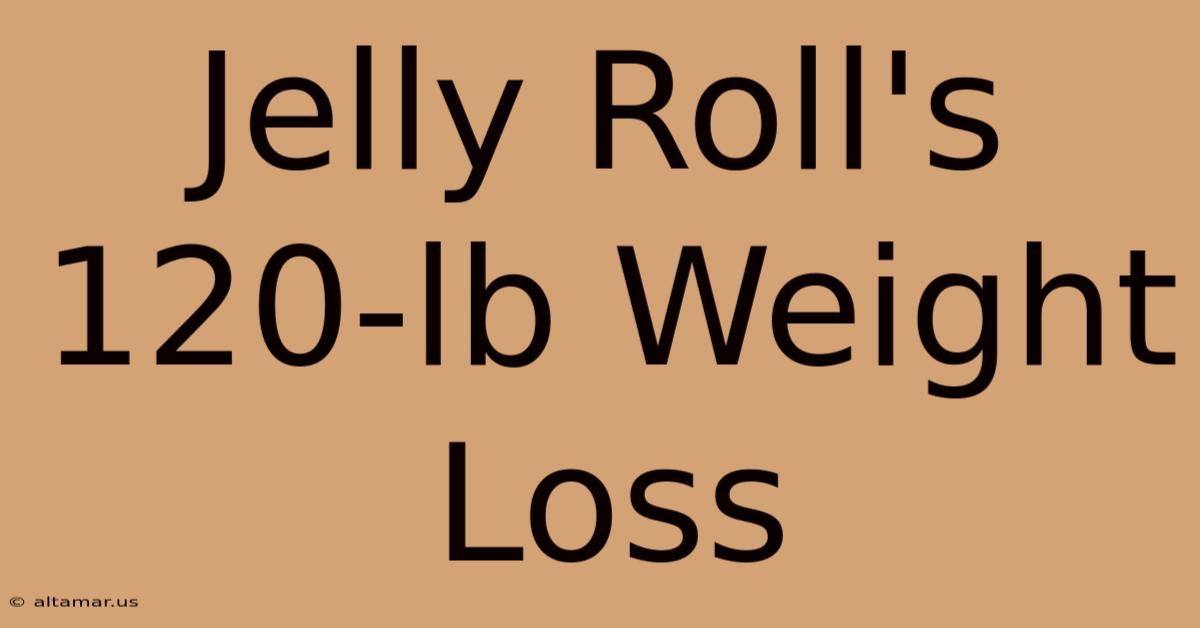 Jelly Roll's 120-lb Weight Loss