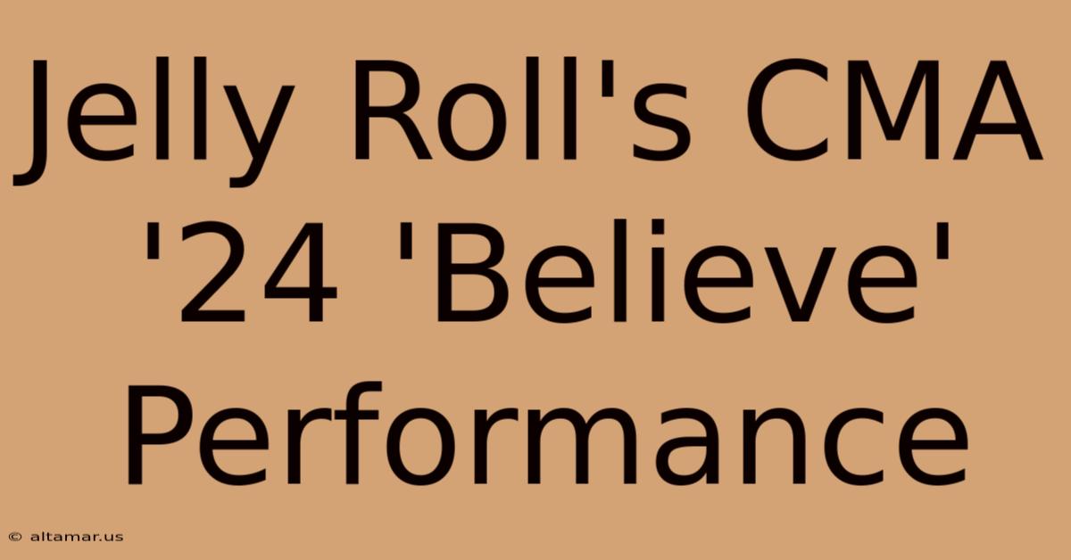 Jelly Roll's CMA '24 'Believe' Performance