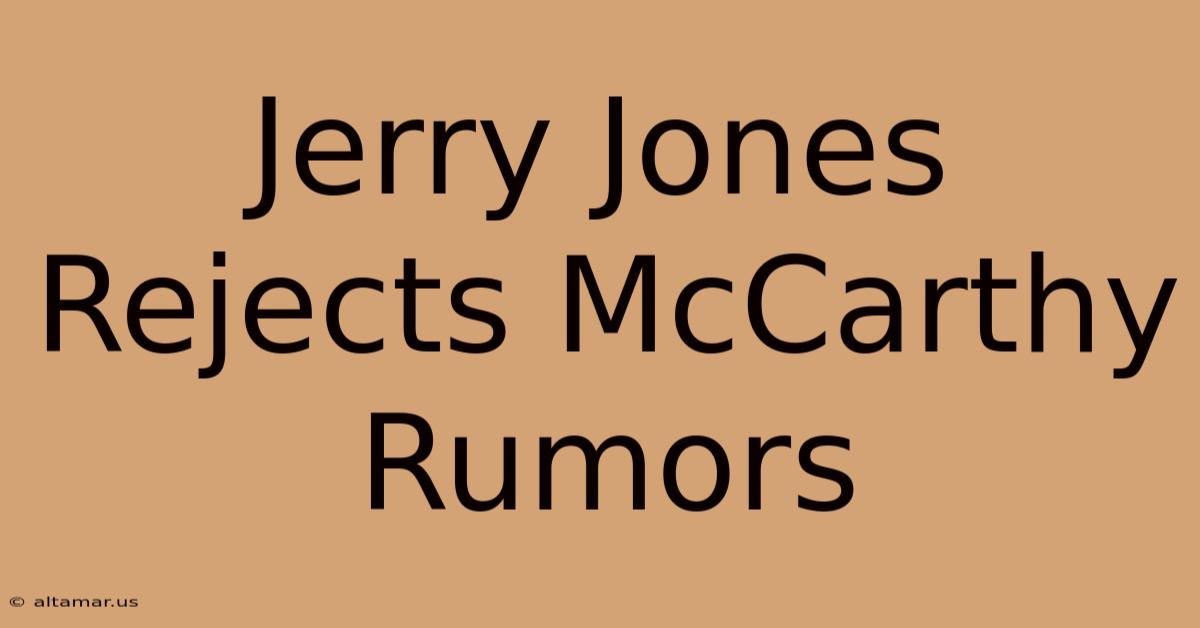 Jerry Jones Rejects McCarthy Rumors