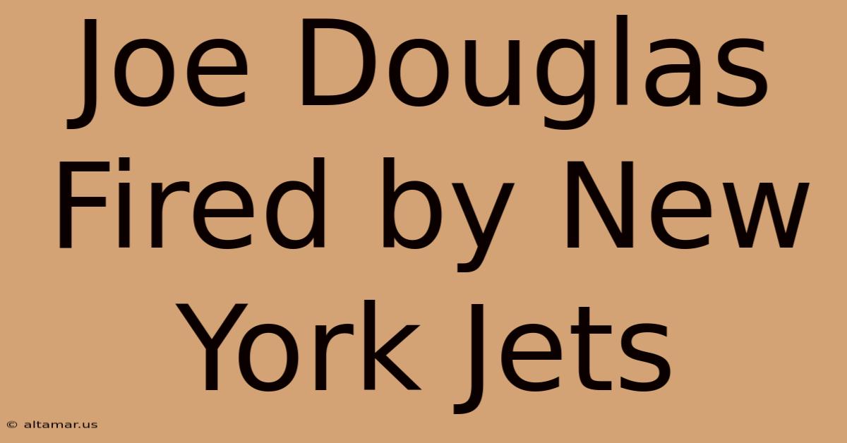 Joe Douglas Fired By New York Jets