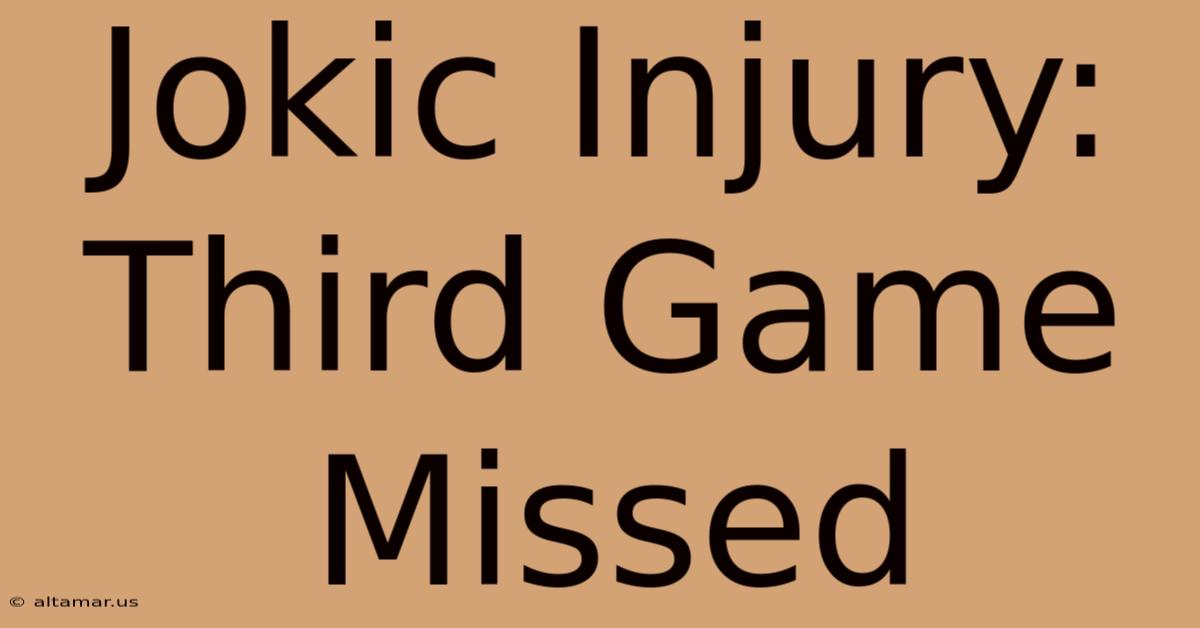 Jokic Injury: Third Game Missed