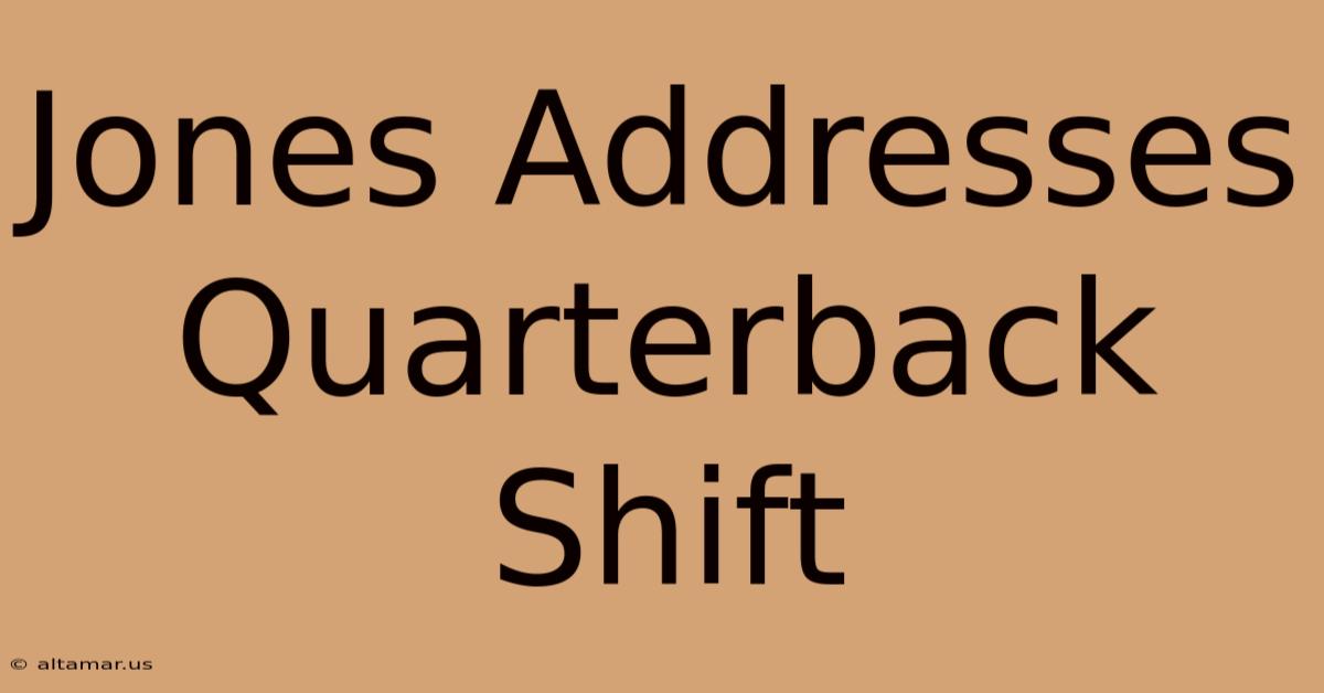 Jones Addresses Quarterback Shift