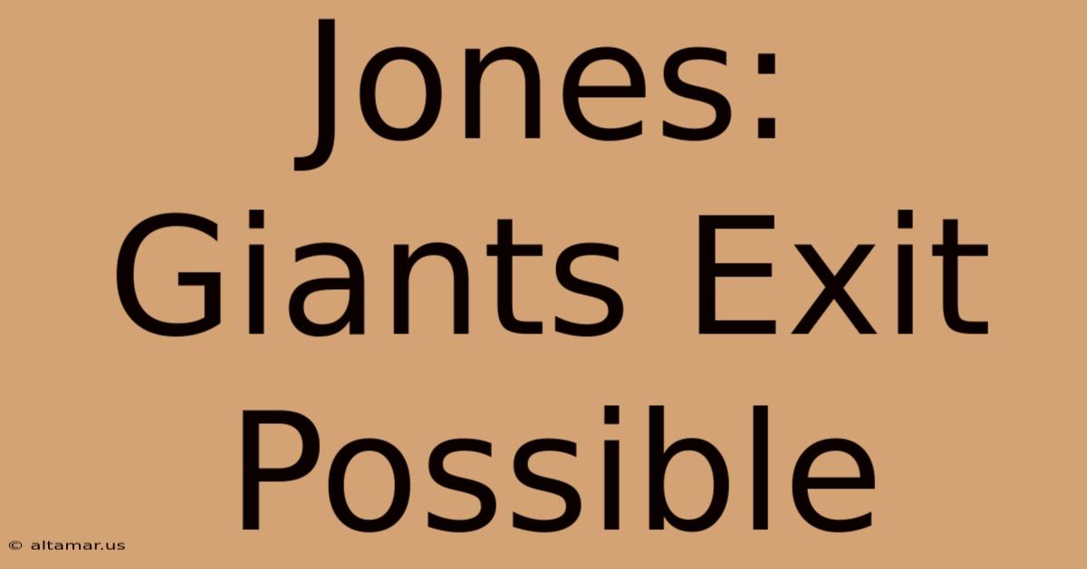 Jones: Giants Exit Possible