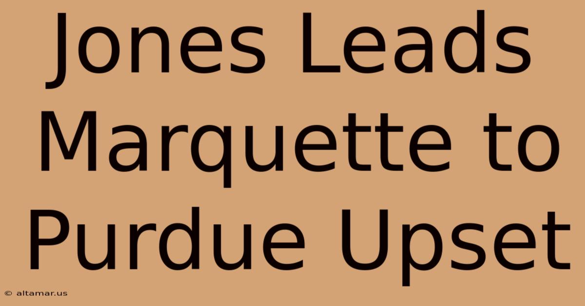 Jones Leads Marquette To Purdue Upset