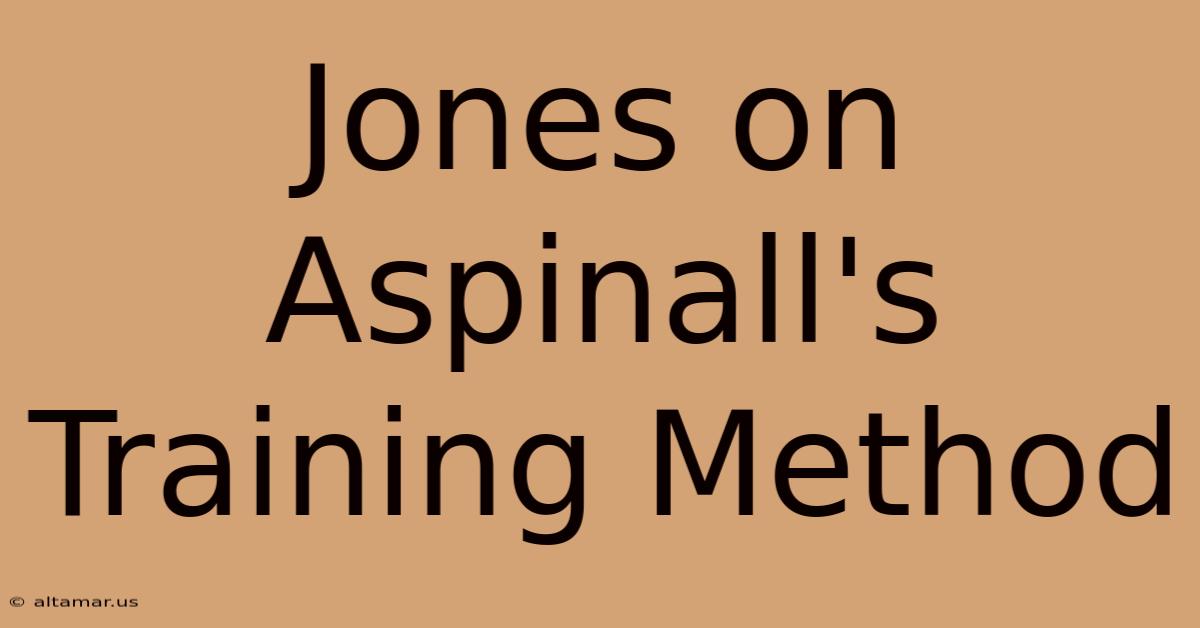 Jones On Aspinall's Training Method