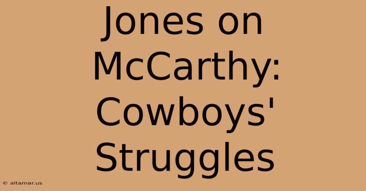 Jones On McCarthy: Cowboys' Struggles