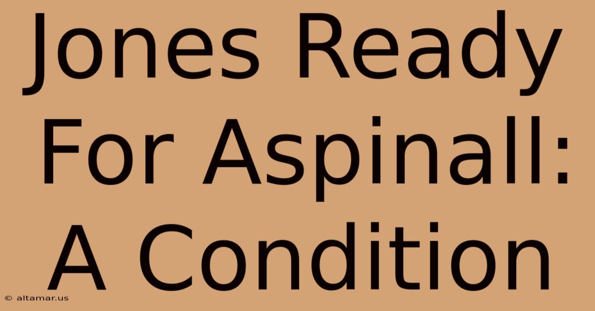 Jones Ready For Aspinall: A Condition