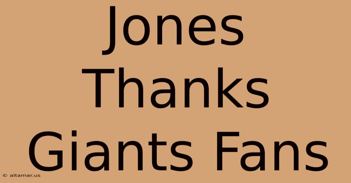 Jones Thanks Giants Fans