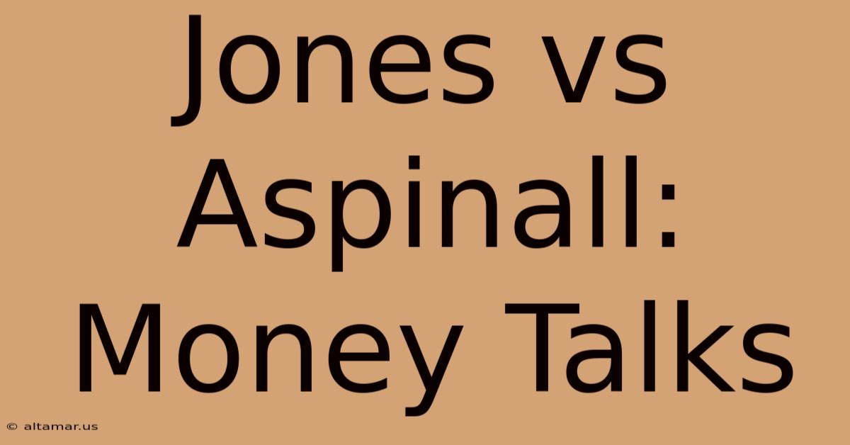 Jones Vs Aspinall: Money Talks