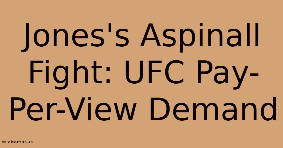 Jones's Aspinall Fight: UFC Pay-Per-View Demand