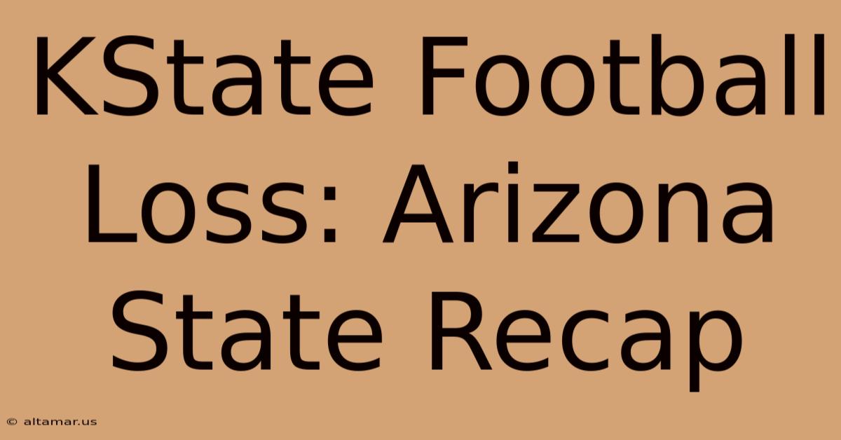 KState Football Loss: Arizona State Recap