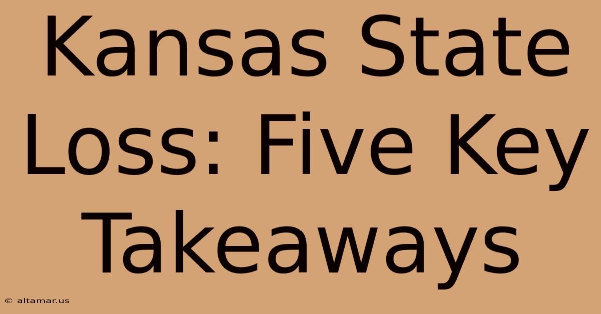 Kansas State Loss: Five Key Takeaways