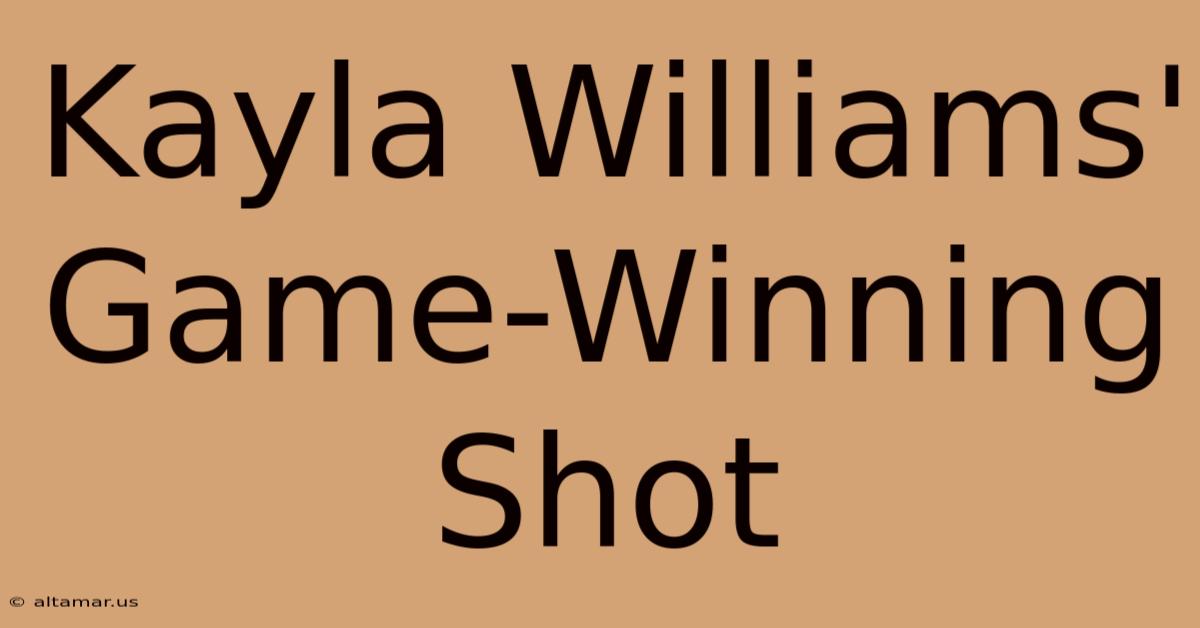 Kayla Williams' Game-Winning Shot