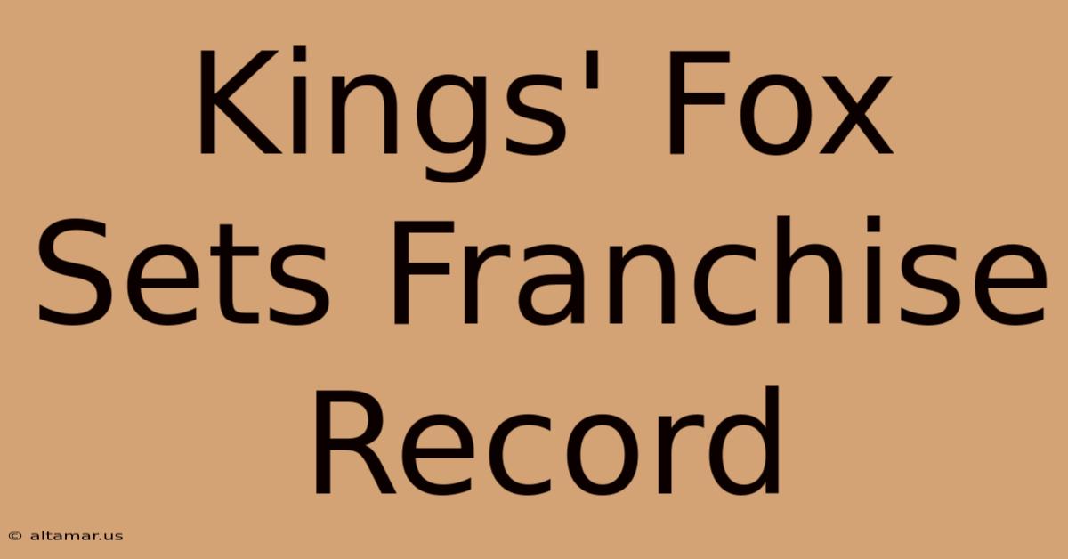 Kings' Fox Sets Franchise Record