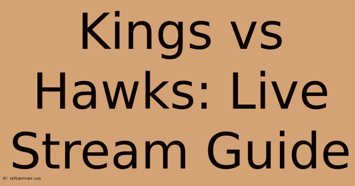 Kings Vs Hawks: Live Stream Guide