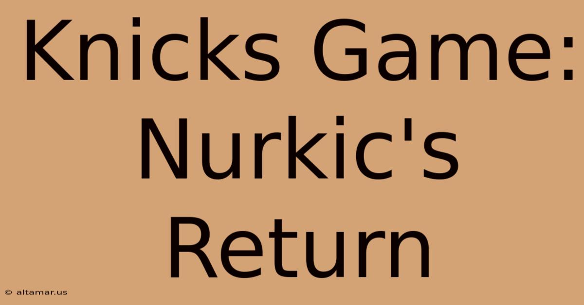 Knicks Game: Nurkic's Return