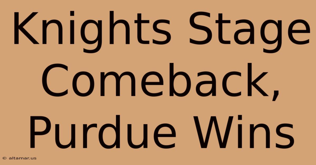 Knights Stage Comeback, Purdue Wins