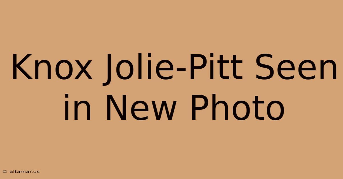 Knox Jolie-Pitt Seen In New Photo