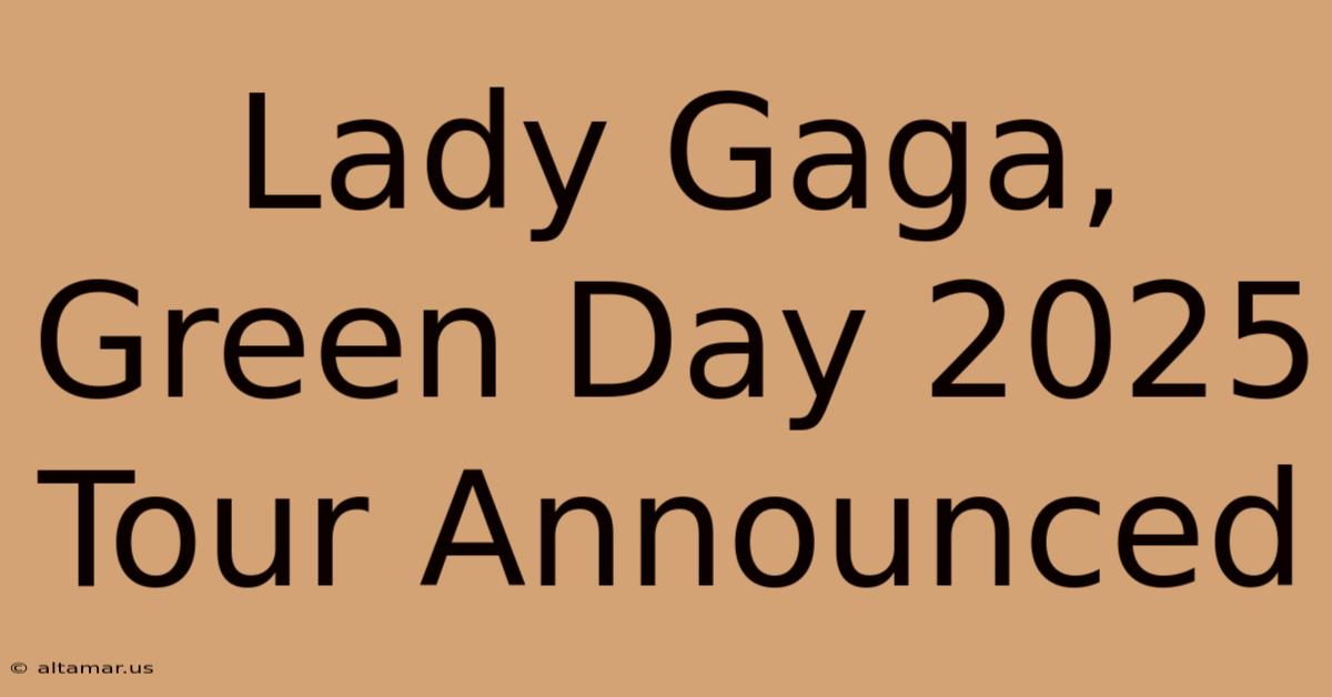 Lady Gaga, Green Day 2025 Tour Announced