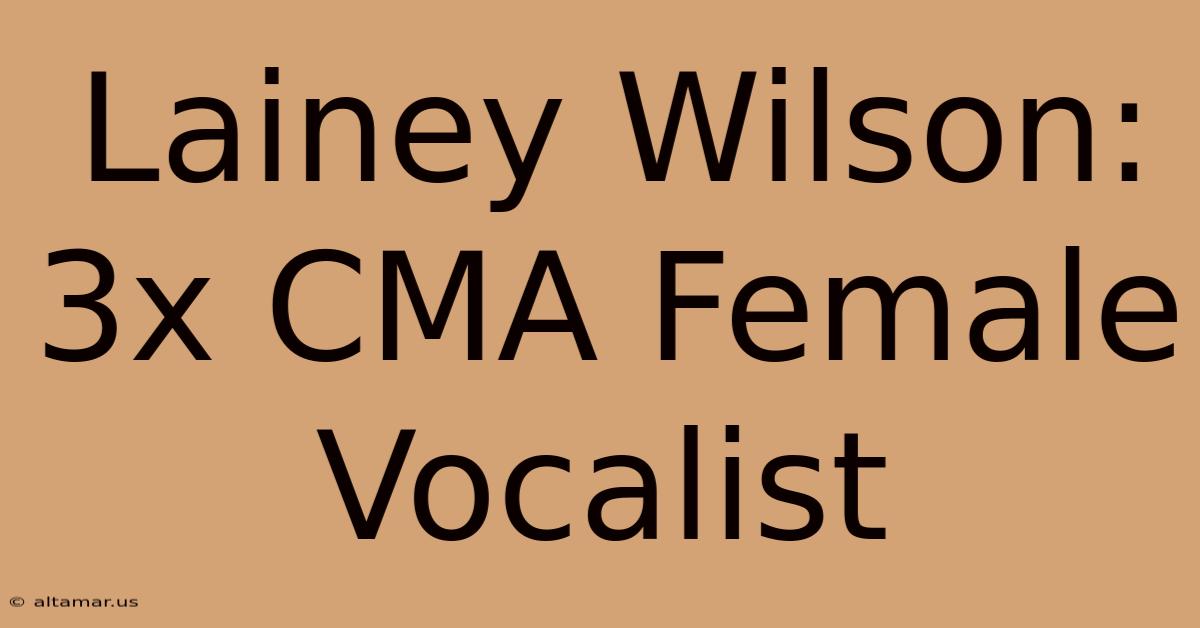 Lainey Wilson: 3x CMA Female Vocalist