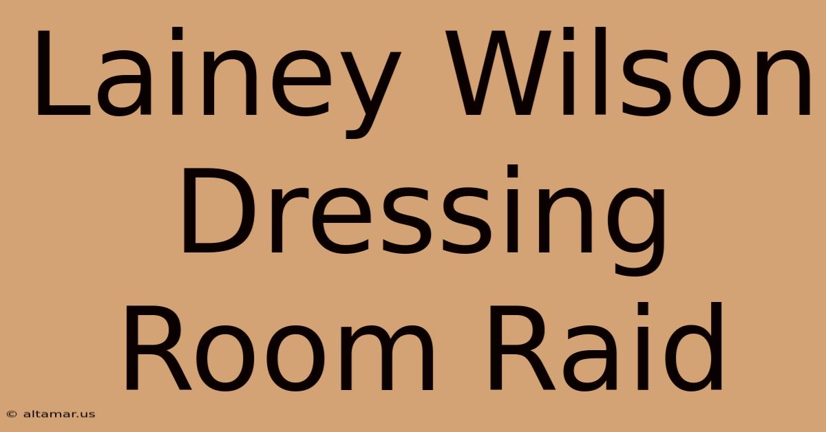 Lainey Wilson Dressing Room Raid