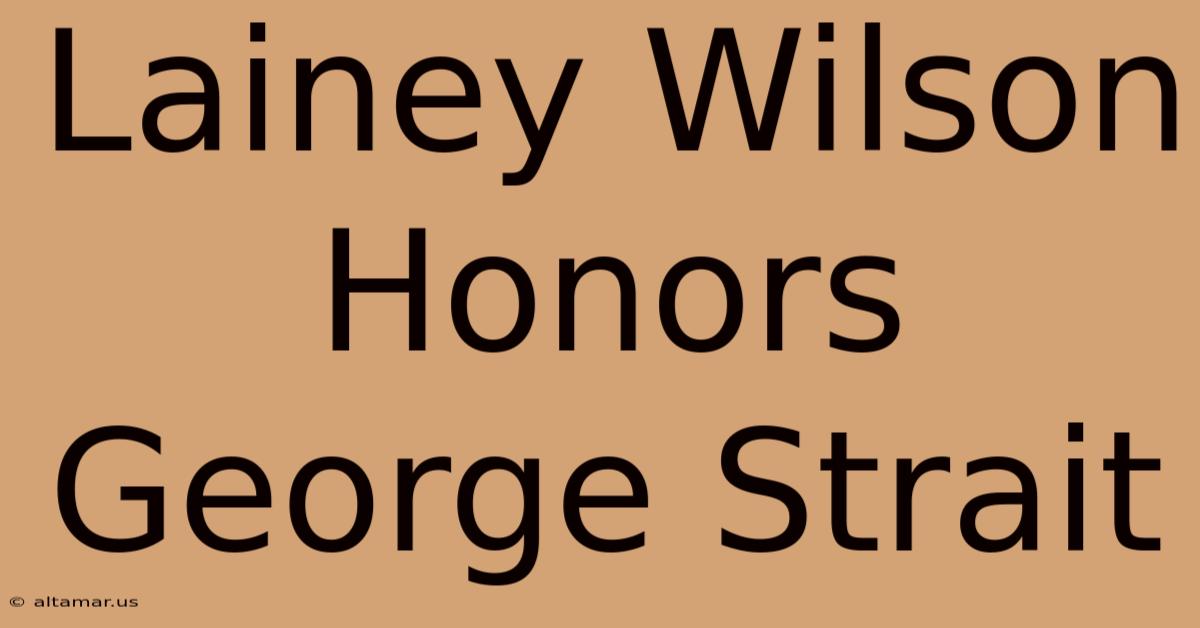 Lainey Wilson Honors George Strait