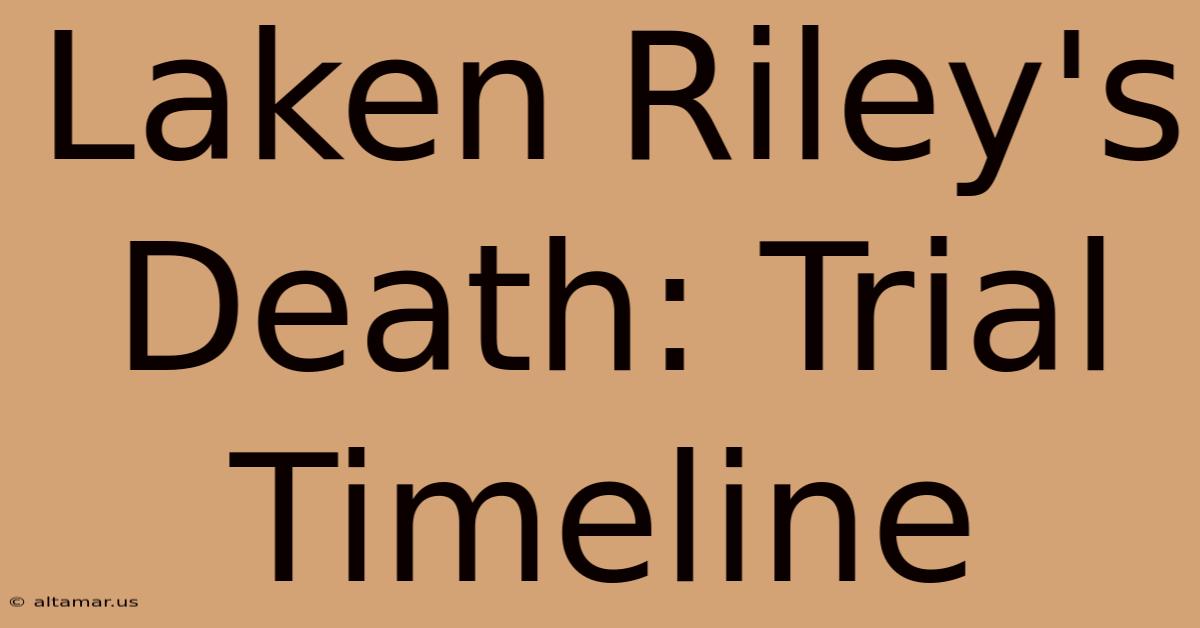 Laken Riley's Death: Trial Timeline