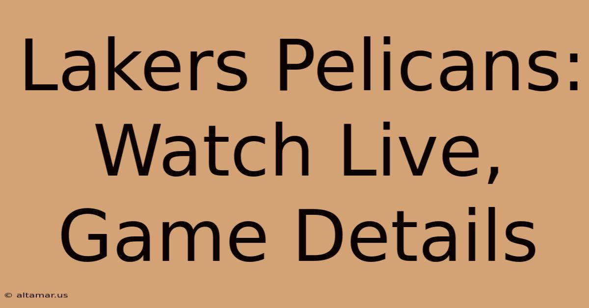 Lakers Pelicans: Watch Live, Game Details