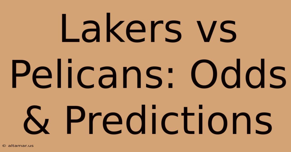 Lakers Vs Pelicans: Odds & Predictions