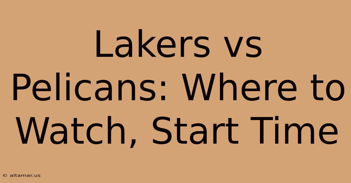 Lakers Vs Pelicans: Where To Watch, Start Time