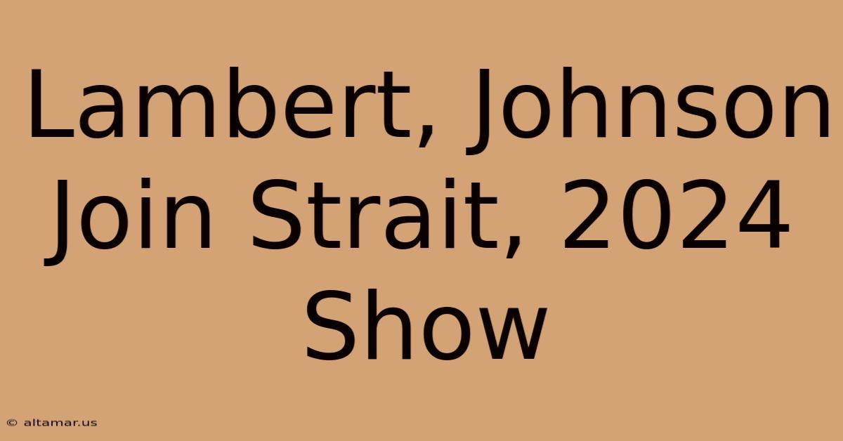 Lambert, Johnson Join Strait, 2024 Show