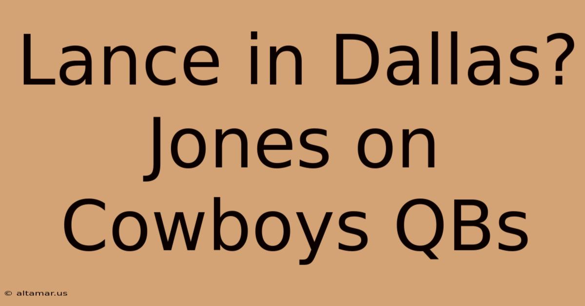 Lance In Dallas? Jones On Cowboys QBs