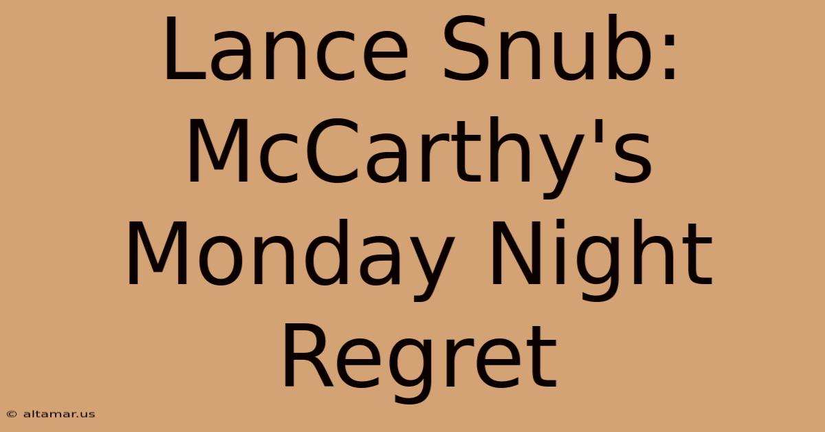 Lance Snub: McCarthy's Monday Night Regret