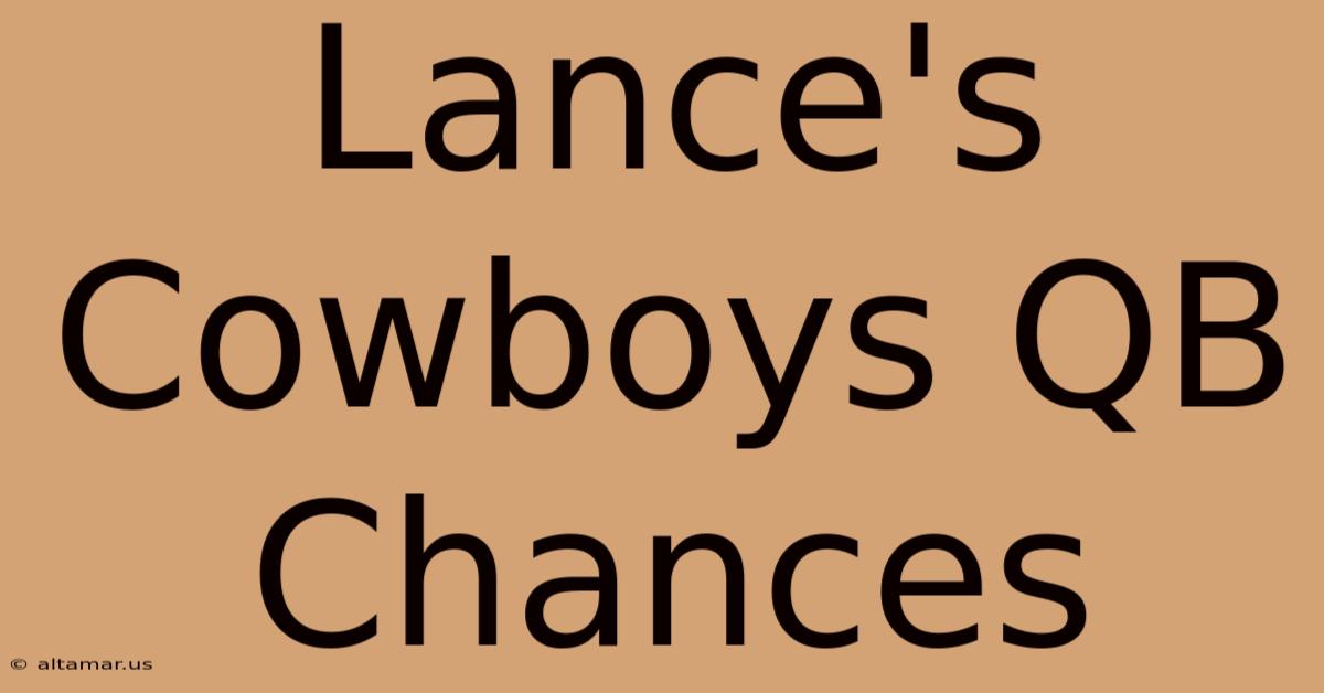 Lance's Cowboys QB Chances