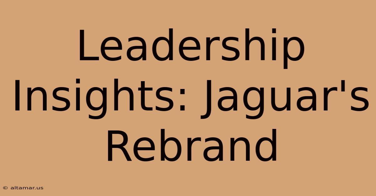 Leadership Insights: Jaguar's Rebrand